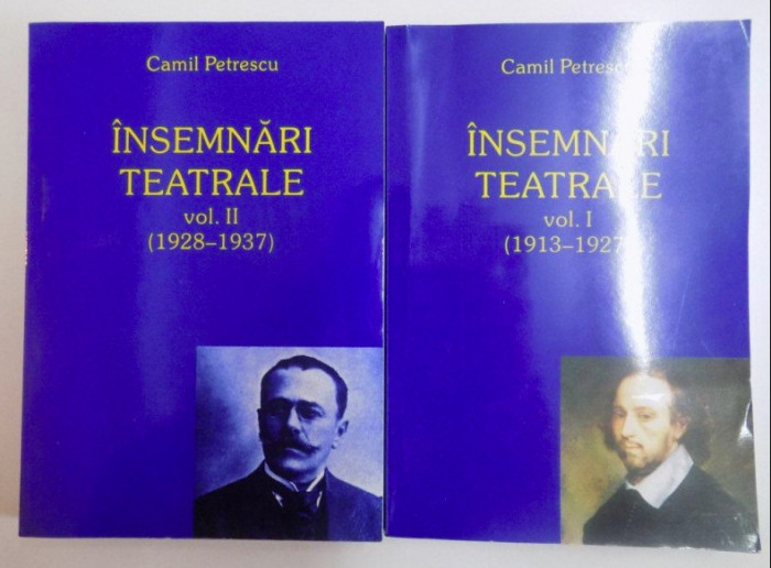 INSEMNARI TEATRALE , 2 VOL. (1913 - 1937) / CAMIL PETRESCU