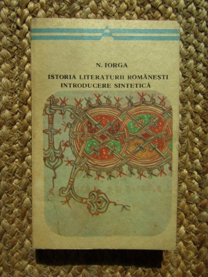 Nicolae Iorga - Istoria literaturii romanesti. Introducere sintetica foto