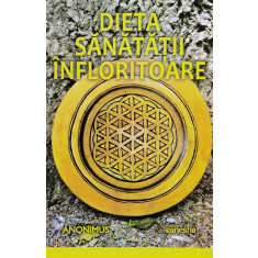 Dieta Sanatatii Infloritoare - Anonimus ,560909