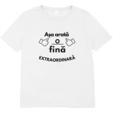 Tricou , zAsa Arata o Fina Extraordinara, , Cadou Personalizat pentru Fina