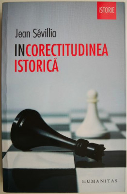 Incorectitudinea istorica &amp;ndash; Jean Sevillia foto