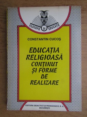 Educatia religioasa Cntinut si forme de realizare Constantin Cucos foto