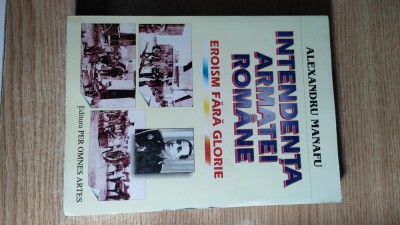 Intendenta armatei romane - Eroism fara glorie - Alexandru Manafu (autograf) foto