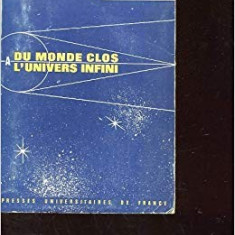 DU MONDE CLOS A L'UNIVERS INFINI - ALEXANDRE KOYRE (CARTE IN LIMBA FRANCEZA)