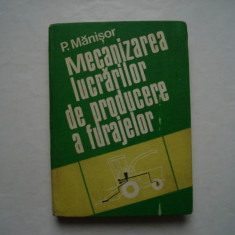 Mecanizarea lucrarilor de producere a furajelor - Paul Manisor