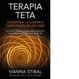 Terapia Teta. Scoaterea la lumina a convingerilor ascunse. Cum sa iti resetezi mintea subconstienta in scopul vindecarii interioare profunde - Cristia