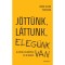 J&ouml;tt&uuml;nk, l&aacute;ttunk, eleg&uuml;nk van - A fiatal felnőttek &eacute;s a ki&eacute;g&eacute;s - Anne Helen Petersen
