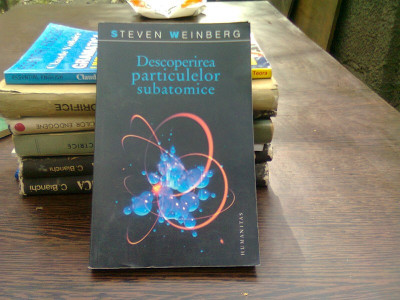 Descoperirea particulelor subatomice - Steven Weinberg foto