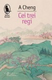 Cei trei regi - Paperback brosat - A Cheng - Humanitas Fiction