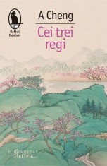 Cei trei regi- - A Cheng - Humanitas Fiction