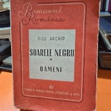 SOARELE NEGRU. OAMENI - TICU ARCHIP VOL.I