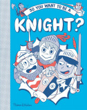 So You Want to Be a Knight? | Michael Prestwich, Thames &amp; Hudson