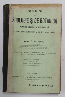 NOTIUNI DE ZOOLOGIE SI DE BOTANICA PENTRU CLASA I - A SECUNDARA de MIHAIL C. VLADESCU , EDITIA II , 1903 foto