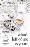 What&#039;s Left of Me is Yours | Stephanie Scott, W&amp;N