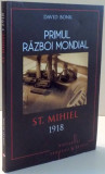 PRIMUL RAZBOI MONDIAL , ST. MIHIEL 1918 de DAVID BONK , 2017