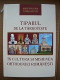 TIPARUL DE LA TARGOVISTE IN CULTURA SI MISIUNEA ORTODOXIEI ROMANESTI - 2019