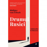 Drumul Rusiei. Ambasador la Moscova, Rudiger von Fritsch, Curtea Veche Publishing