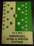 Rerpoducerea, Factor Al Evolutiei Plantelor - Ion I. Bara ,544333