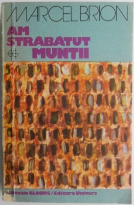 Am strabatut muntii &amp;ndash; Marcel Brion foto