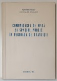 COMUNICAREA DE MASA SI SPATIUL PUBLIC IN PERIOADA DE TRANZITIE, de IOAN DRAGAN , 1993