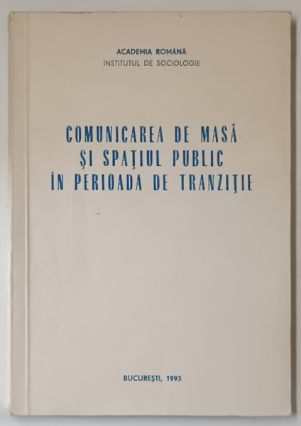 COMUNICAREA DE MASA SI SPATIUL PUBLIC IN PERIOADA DE TRANZITIE, de IOAN DRAGAN , 1993