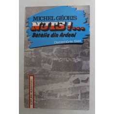 NUTS ! ... BATALIA DIN ARDENI DECEMBRIE 1944de MICHEL GEORIS , 1990