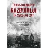 Transformarea razboiului in secolul 21 - Serban Filip Cioculescu