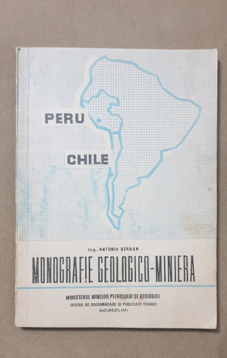 Peru, Chile. Monografie geologico-minieră - Antoniu Șerban