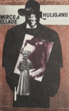 Huliganii - Mircea Eliade - Roman Beletristica