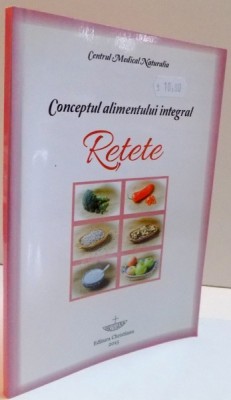 CONCEPTUL ALIMENTULUI INTEGRAL , RETETE ,2015 foto