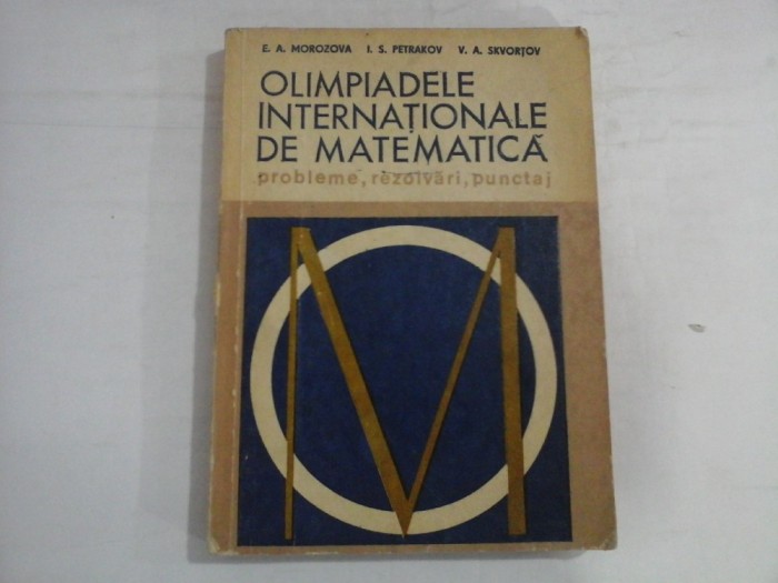 OLIMPIADELE INTERNATIONALE DE MATEMATICA - PROBLEME, REZOLVARI, PUNCTAJ - E. A. MOROZOV, I. S. PETRAKOV, V. A. SKVORTOV
