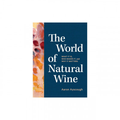 A Field Guide to Natural Wine: An Essential Guide to Understanding What It Is, Who Makes It, and Why to Drink It foto