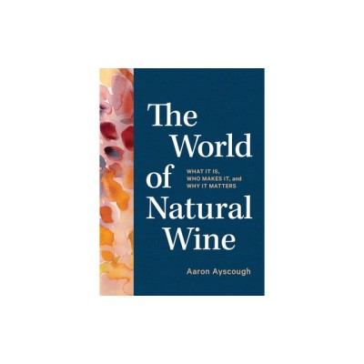 A Field Guide to Natural Wine: An Essential Guide to Understanding What It Is, Who Makes It, and Why to Drink It foto