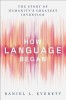How Language Began: The Story of Humanitys Greatest Invention