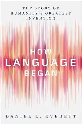 How Language Began: The Story of Humanitys Greatest Invention foto