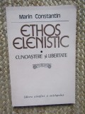 Marin Constantin - Ethos elenistic. Cunoastere si libertate