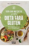 125 de retete pentru dieta fara gluten - Armin H. Michael