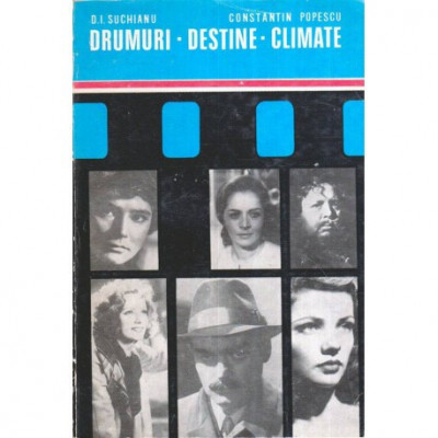D.I. Suchianu, Constantin Popescu - Drumuri. Destine. Climate (volumul IV din ciclu &amp;quot;Filme de neuitat&amp;quot;) - 117477 foto