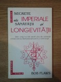 SECRETE IMPERIALE ALE SANATATII SI LONGEVITATII de BOB FLAWES , 1995