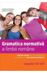 Gramatica normativa a limbii romane - Clasele 7-8 - Catalin Dumitrascu, Camelia Dumitrascu