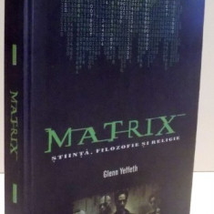 MATRIX , STIINTA . FILOZOFIE SI RELIGIE de GLEN YEFFETH , 2003