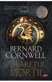 Calaretul mortii. Seria Ultimul regat. Vol.2 - Bernard Cornwell