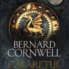 Calaretul mortii. Seria Ultimul regat. Vol.2 - Bernard Cornwell