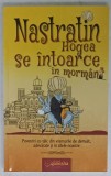 NASTRATIN HOGEA SE INTOARCE IN MORMANT , POVESTI CU TALC DIN VREMURILE DE DEMULT , ADEVARATE SI IN ZILELE NOASTRE , 2014