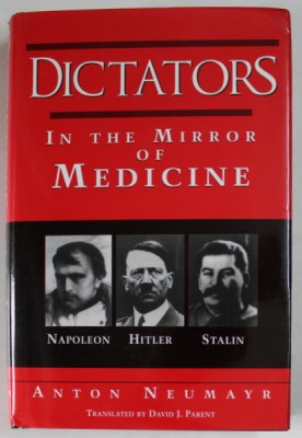 DICTATORS IN THE MIRROR OF MEDICINE : NAPOLEON , HITLER , STALIN by ANTON NEUMAYR , 1995 foto