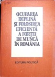 OCUPAREA DEPLINA SI FOLOSIREA EFICIENTA A FORTEI DE MUNCA IN ROMANIA-GHEORGHE RABOACA-351005