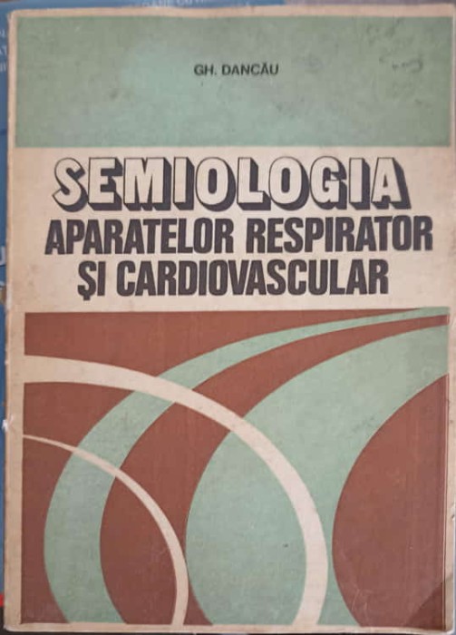 SEMIOLOGIA APARATELOR RESPIRATOR SI CARDIOVASCULAR-GH. DANCAU-267803