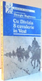 CU DIVIZIA 8 CAVALERIEI IN VEST , AMINTIRI DIN RAZBOI 1 IANUARIE-11 MAI 1945 de GHEORGHE MAGHERESCU , 1991