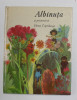 ALBINUTA SI PRIETENII EI , ilustratii de L&#039;UBA KONCEKOVA - VESELA , de ELENA CEPCEKOVA , 1980