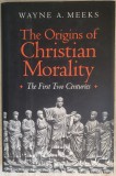 Wayne A. Meeks - The Origins of Christian Morality - The first two centuries (1993) * Editie cartonata
